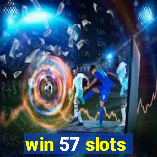 win 57 slots